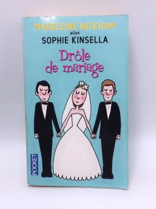 Drôle de mariage - Madeleine Wickham; Sophie Kinsella; 