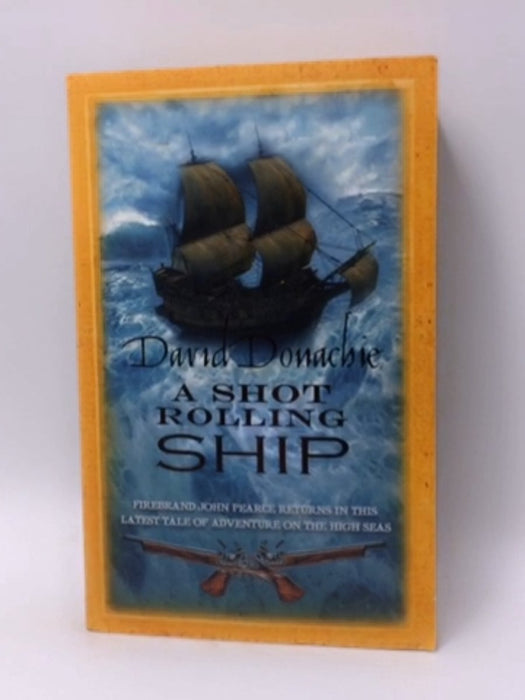 A Shot Rolling Ship - David Donachie; 