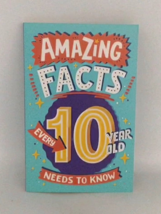 Amazing Facts Every 10 Year Old Needs to Know - Catherine Brereton; 