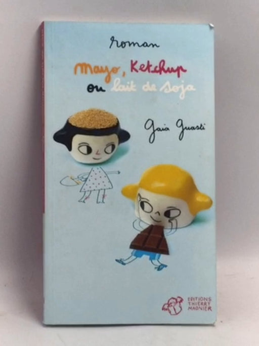 Mayo, ketchup ou lait de soja   - Gaia Guasti