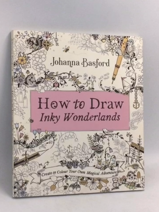 How to Draw Inky Wonderlands: Create and Colour Your Own Magical Adventure - Johanna Basford
