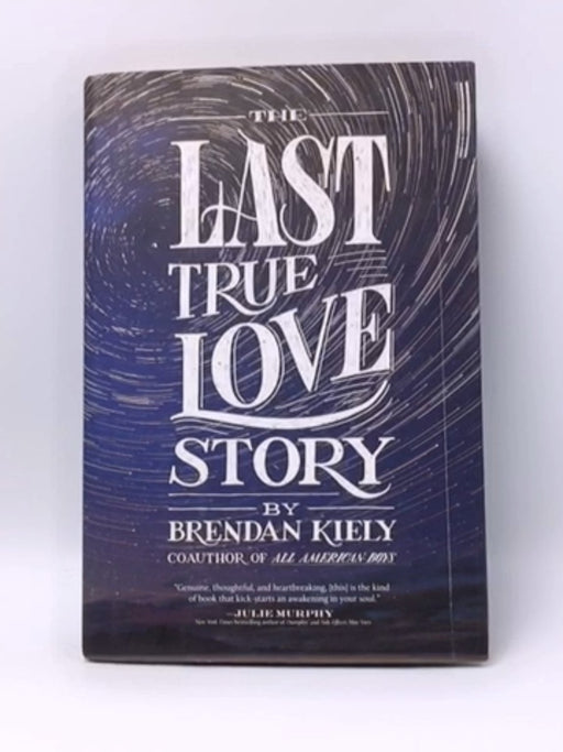 The Last True Love Story- Hardcover  - Brendan Kiely; 