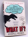 What If?: Serious Scientific Answers to Absurd Hypothetical Questions - Munroe, Randall; 