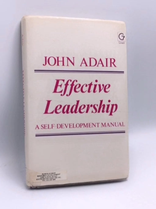 Effective Leadership- [Hardcover] - John Eric Adair; 