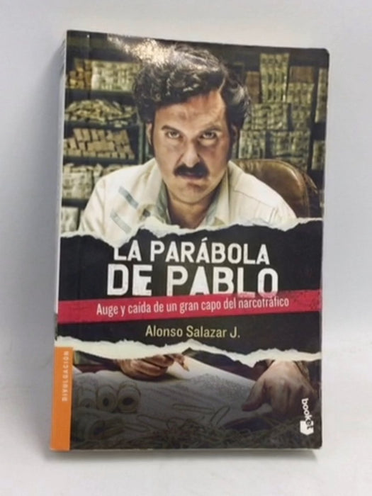 La Parábola de Pablo: Auge y caída de un gran capo del narcotráfico - Alonso Salazar