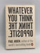 Whatever You Think, Think the Opposite - Paul Arden; 