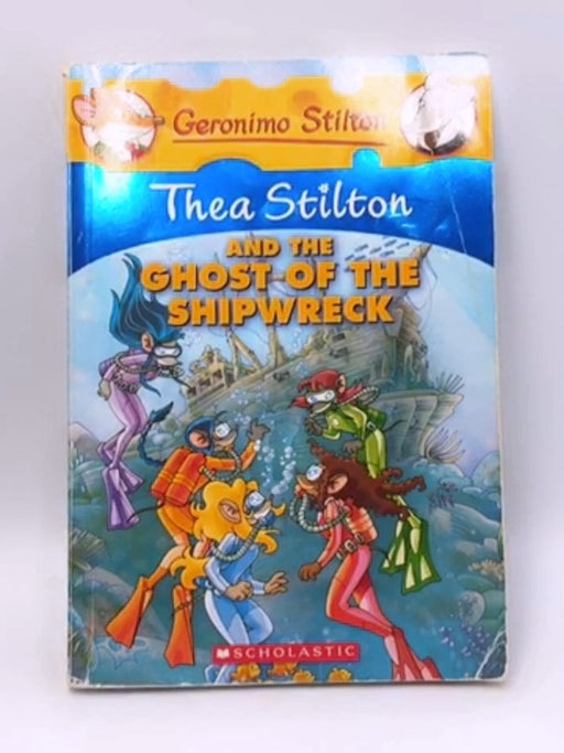 Thea Stilton and the Ghost of the Shipwreck - Thea Stilton