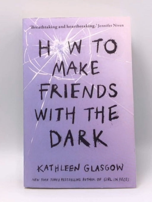 How to Make Friends with the Dark - Kathleen Glasgow; 