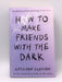 How to Make Friends with the Dark - Kathleen Glasgow; 