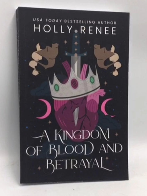 A Kingdom of Blood and Betrayal - Holly Renee; 