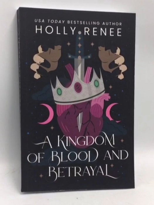 A Kingdom of Blood and Betrayal - Holly Renee; 