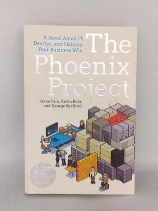 The Phoenix Project - Gene Kim; Kevin Behr; George Spafford; 