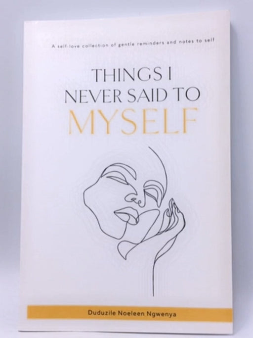 Things I Never Said To Myself - Duduzile Noeleen Ngwenya; 