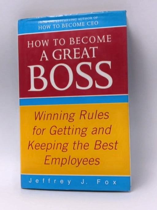 How to Become a Great Boss - Hardcover - Jeffrey J. Fox