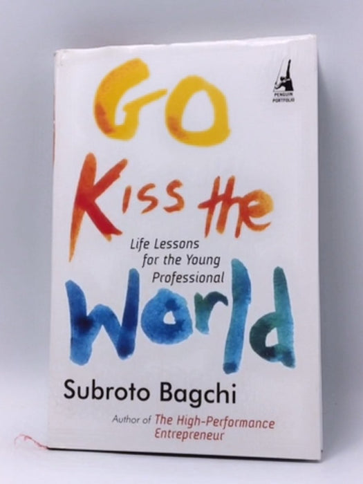 Go Kiss the World- Hardcover - Subroto Bagchi