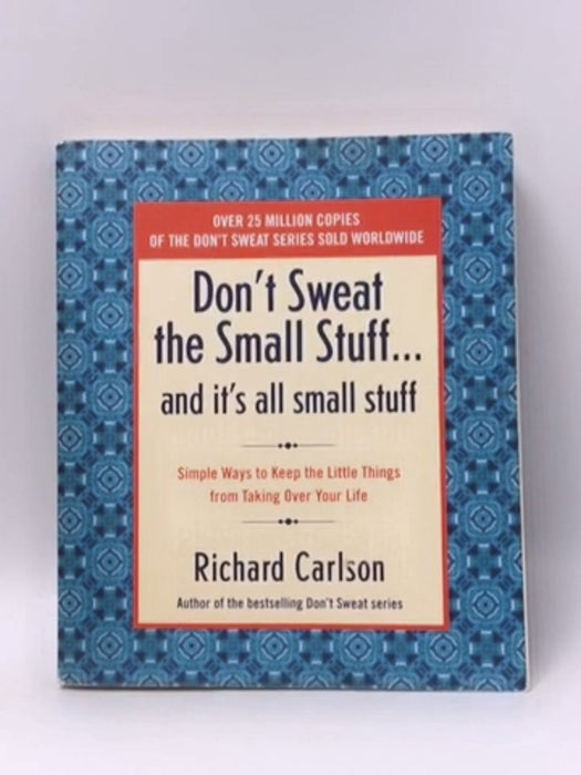 Don't Sweat the Small Stuff and It's All Small Stuff - Richard Carlson