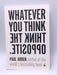 Whatever You Think, Think the Opposite - Paul Arden; 