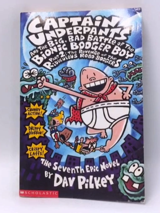 Captain Underpants and the Big, Bad Battle of the Bionic Booger Boy - Dav Pilkey; 