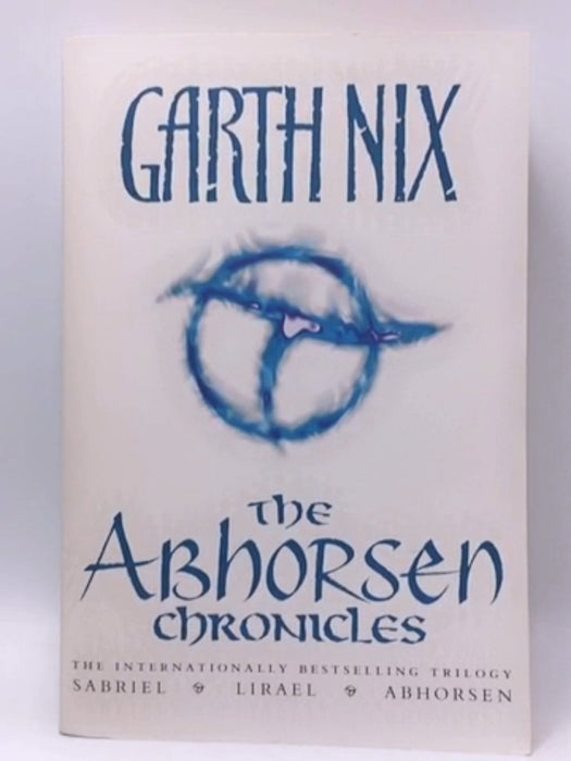 The Abhorsen Chronicles (3 books in 1) - Garth Nix; Garth Nix; 