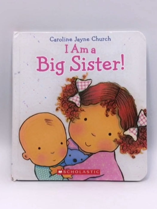 I Am a Big Sister! (Hardcover) - Caroline Jayne Church; 