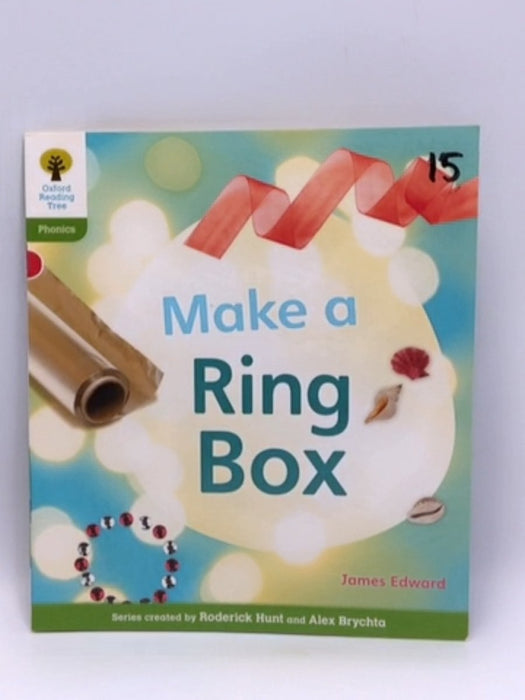 Oxford Reading Tree: Level 2: Floppy's Phonics Non-Fiction: Make a Ring Box - James Edward; 