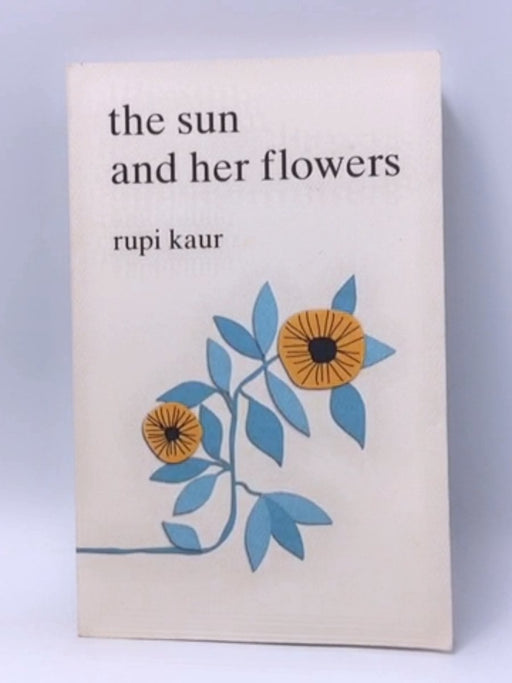 The Sun and Her Flowers - Rupi Kaur; 