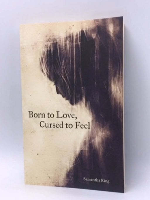 Born to Love, Cursed to Feel - Samantha King Holmes