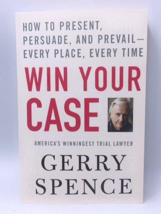 Win Your Case - Gerry Spence; 