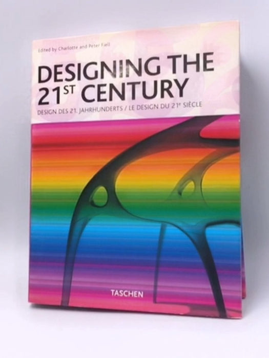 Designing the 21st Century - Charlotte Fiell; Peter Fiell; 