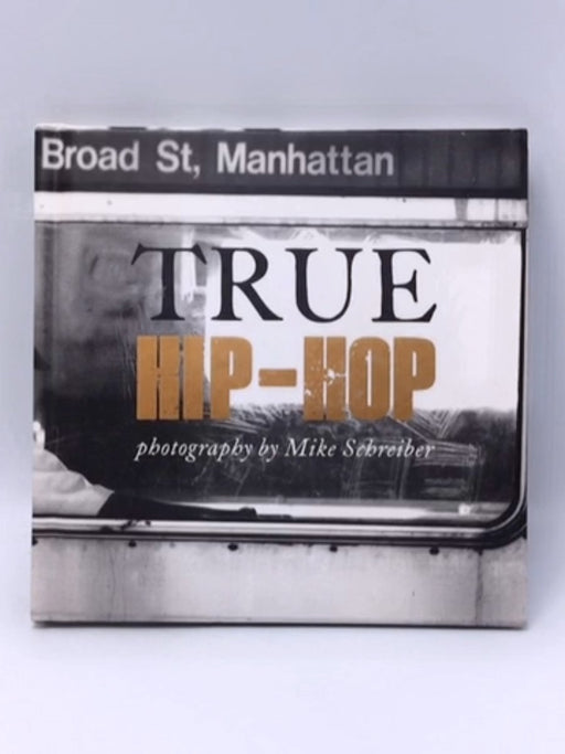 True Hip Hop - Hardcover - Mike Schreiber; 