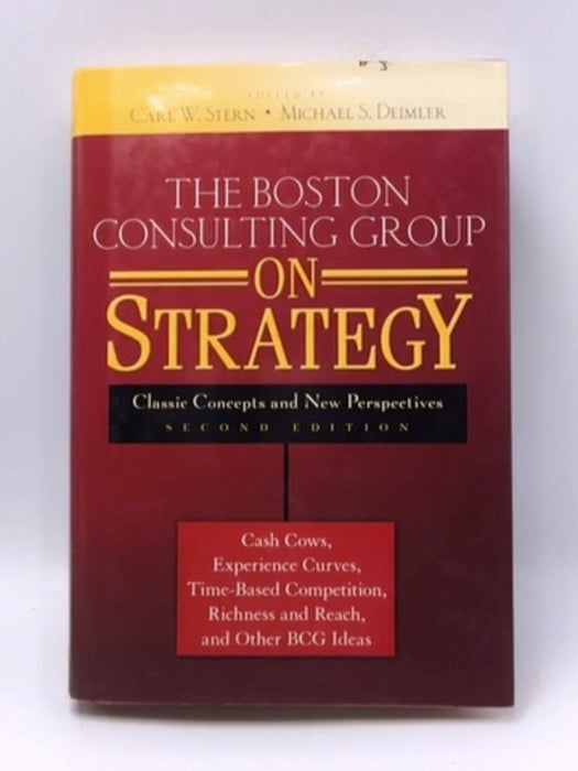 The Boston Consulting Group on Strategy - Hardcover - Carl W. Stern; Michael S. Deimler; 