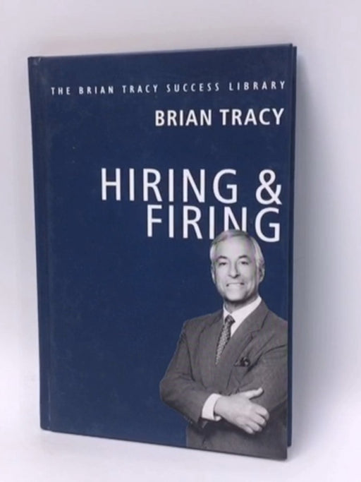 Brian Tracy Success Series - HIRING AND FIRING - Hardcover - Brian Tracy; 