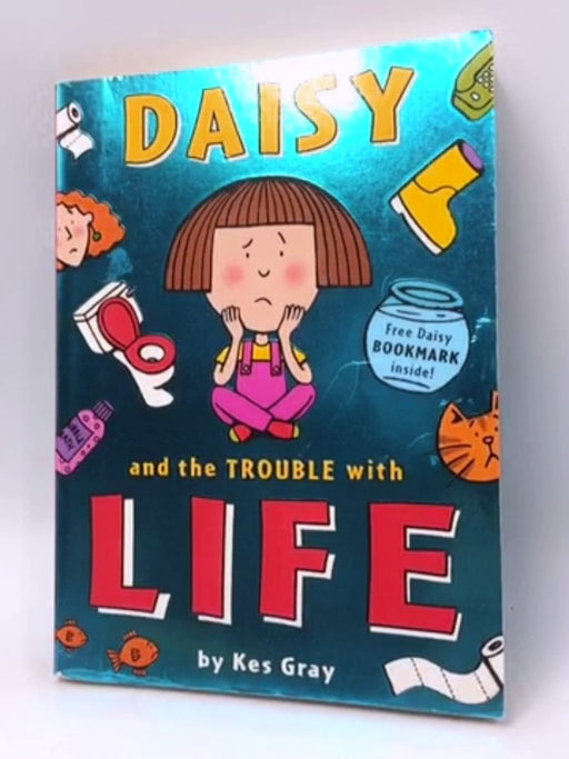 Daisy and the Trouble with Life - Kes Gray