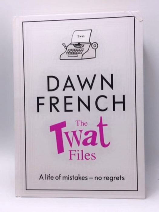 The Twat Files - Hardcover - Dawn French; 