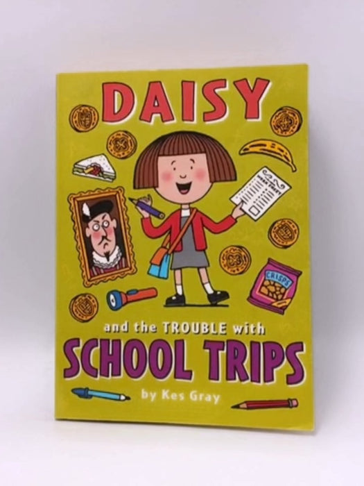 Daisy and the Trouble with School Trips - Kes Gray; 