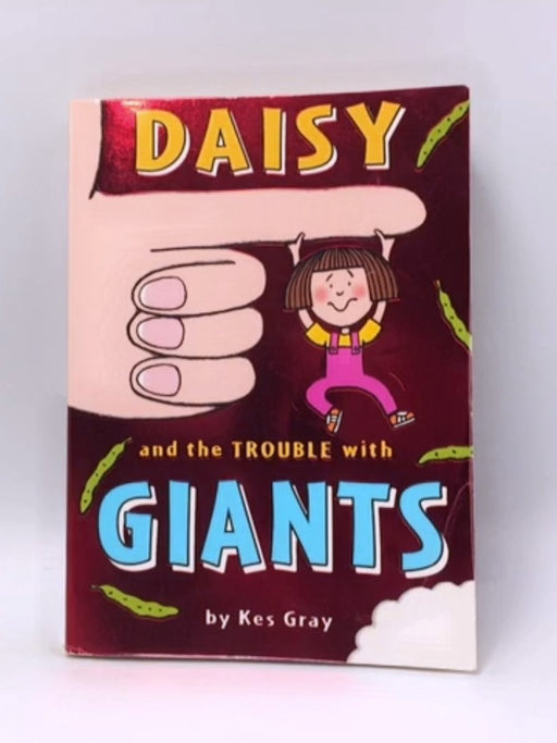 Daisy and the Trouble with Giants - Kes Gray; 