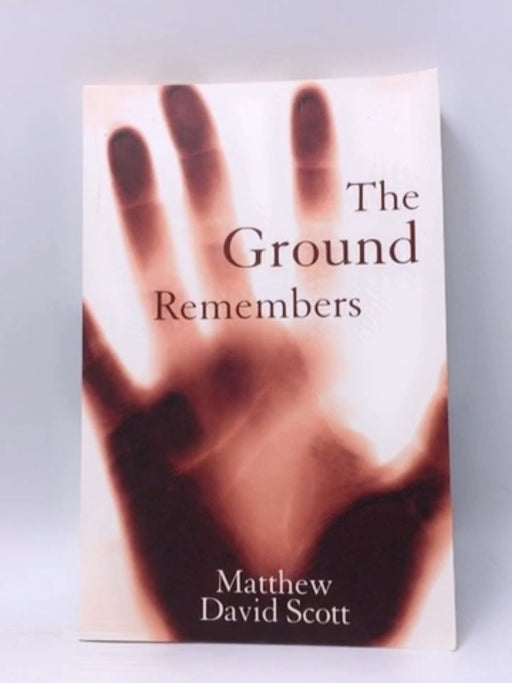 The Ground Remembers - Matthew David Scott; 