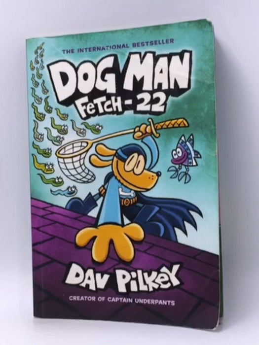 Dog Man 08: Fetch-22 - Dav Pilkey; 