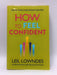 How to Feel Confident - Leil Lowndes; 