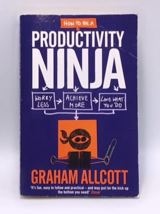 How to Be a Productivity Ninja - Graham Allcott; 