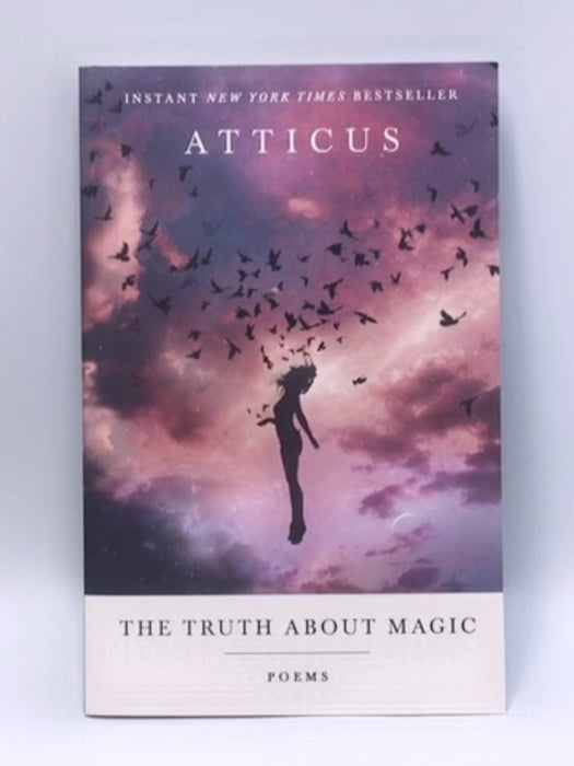 The Truth About Magic: Poems - Atticus; 