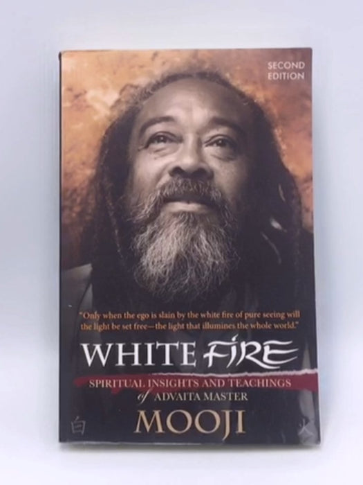 White Fire: Spiritual Insights and Teachings of Advaita Master Mooji - Mooji