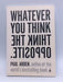 Whatever You Think, Think the Opposite - Paul Arden; 