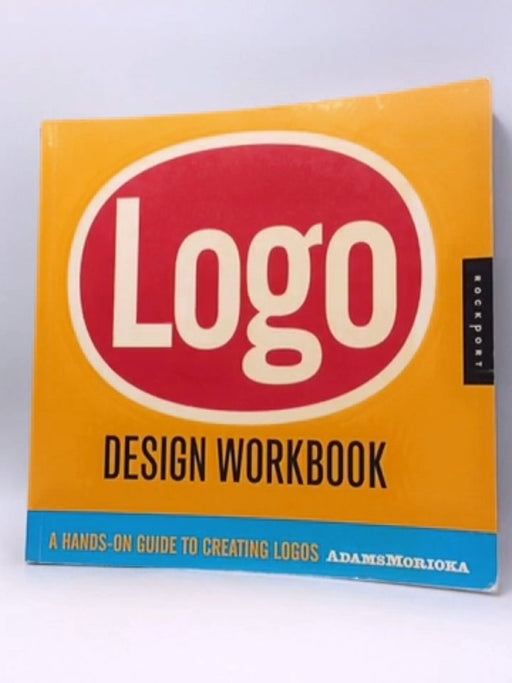 Logo Design Workbook: A Hands-On Guide to Creating Logos - Terry Stone Sean Adams, Noreen Morioka