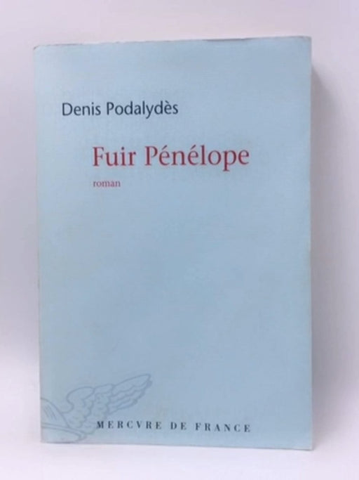 Fuir Pénélope - Denis Podalydès