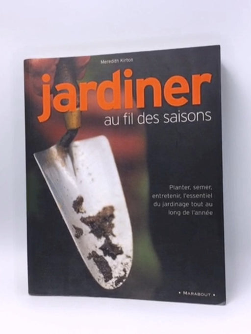 Jardiner au fil des saisons - Meredith Kirton; 