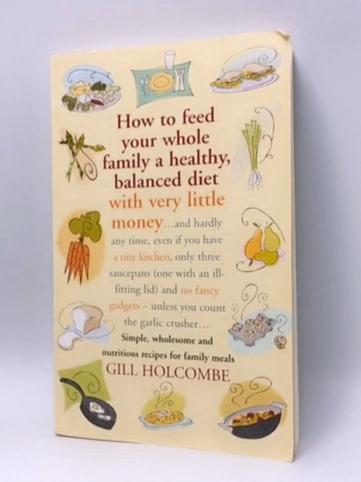 How To Feed Your Whole Family - Gill Holcombe; 