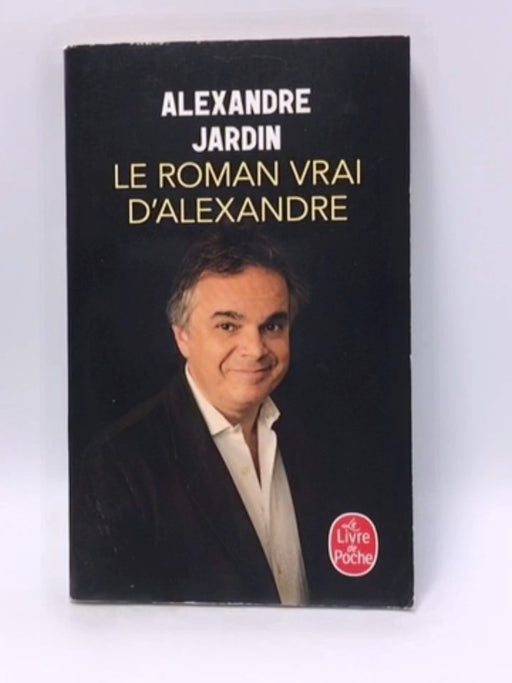 Le Roman vrai d'Alexandre - Alexandre Jardin; 