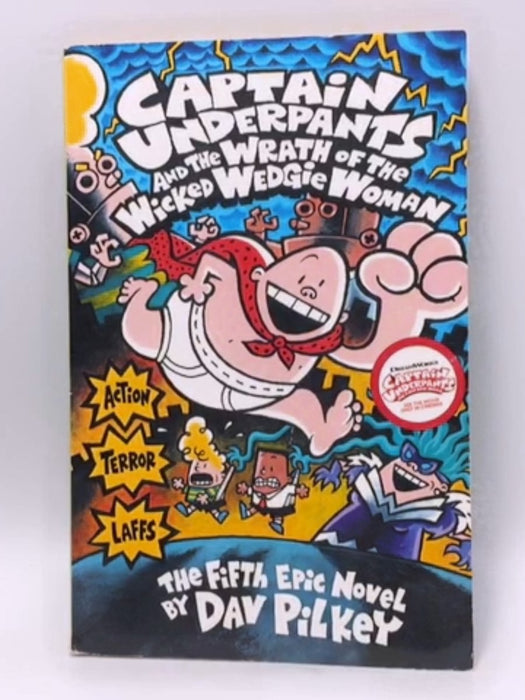 Captain Underpants and the Wrath of the Wicked Wedgie Woman - Dav Pilkey