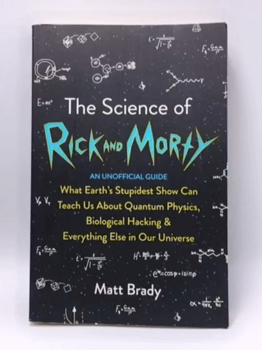 The Science of Rick and Morty - Matt Brady; 